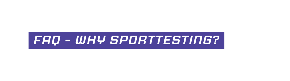 fAQ why sporttesting