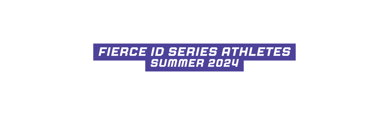 fierce id series athletes summer 2024